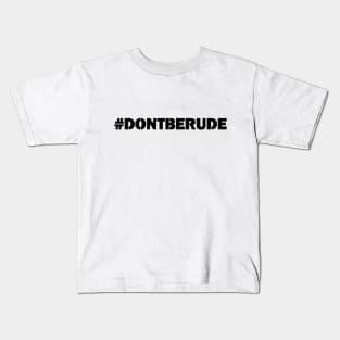 #DontBeRude Kids T-Shirt